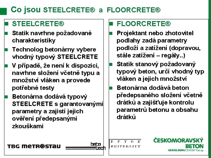 Co jsou STEELCRETE® a FLOORCRETE® n STEELCRETE® n Statik navrhne požadované charakteristiky n Technolog