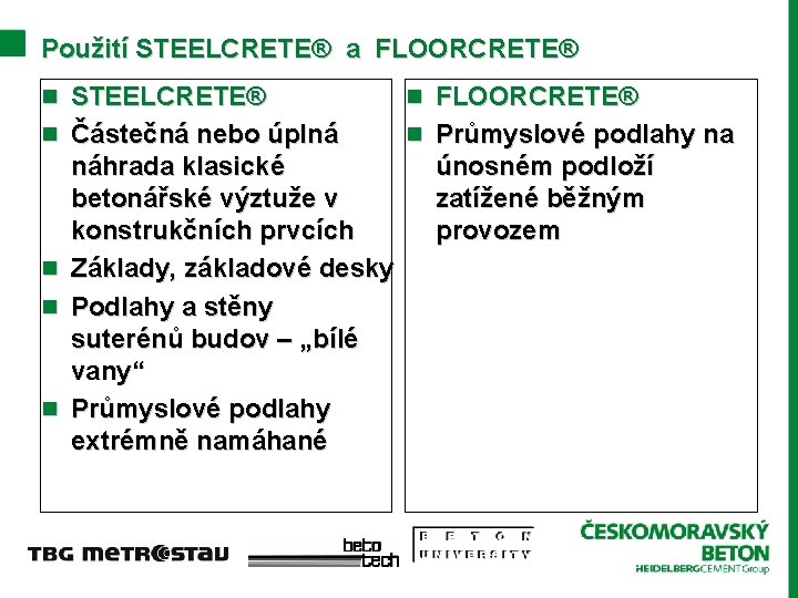 Použití STEELCRETE® a FLOORCRETE® n STEELCRETE® n FLOORCRETE® n Částečná nebo úplná n Průmyslové