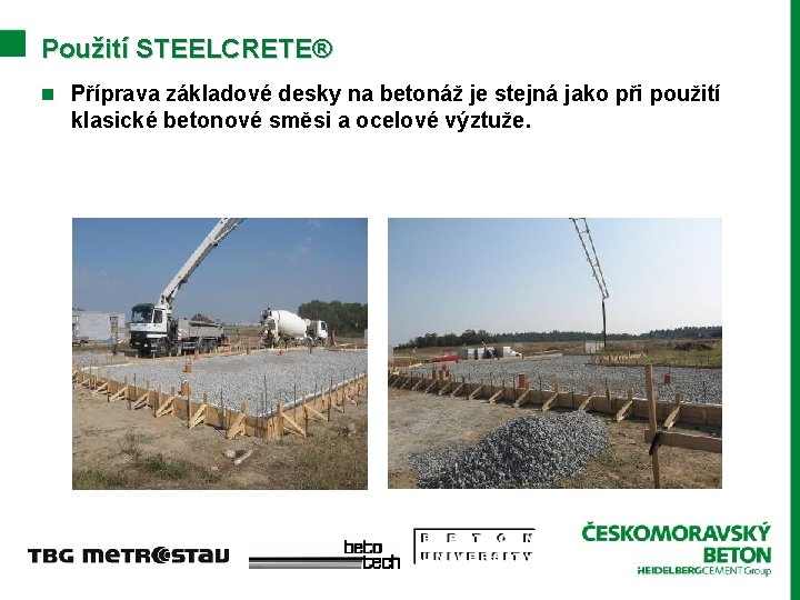 Použití STEELCRETE® n Příprava základové desky na betonáž je stejná jako při použití klasické