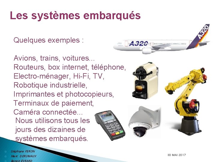 Les systèmes embarqués Quelques exemples : Avions, trains, voitures. . . Routeurs, box internet,