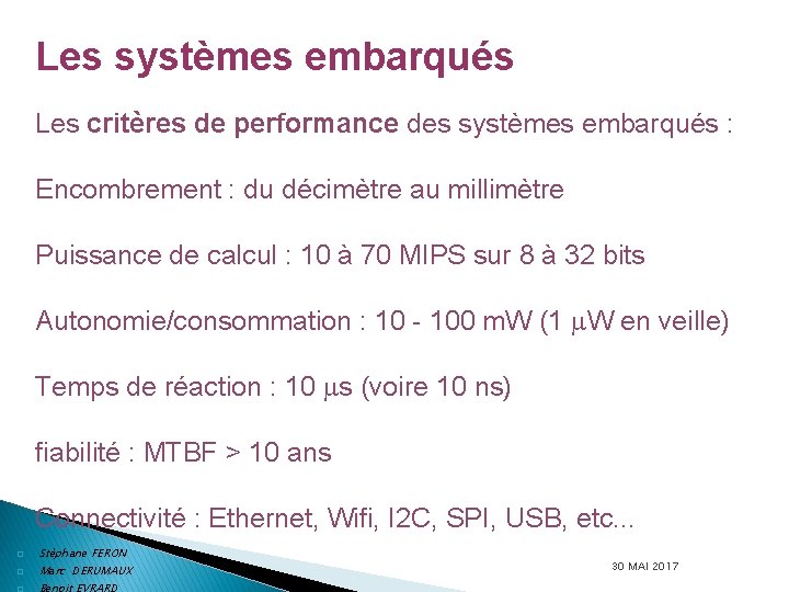 Les systèmes embarqués Les critères de performance des systèmes embarqués : Encombrement : du