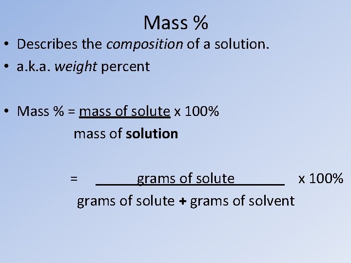 Mass % • Describes the composition of a solution. • a. k. a. weight