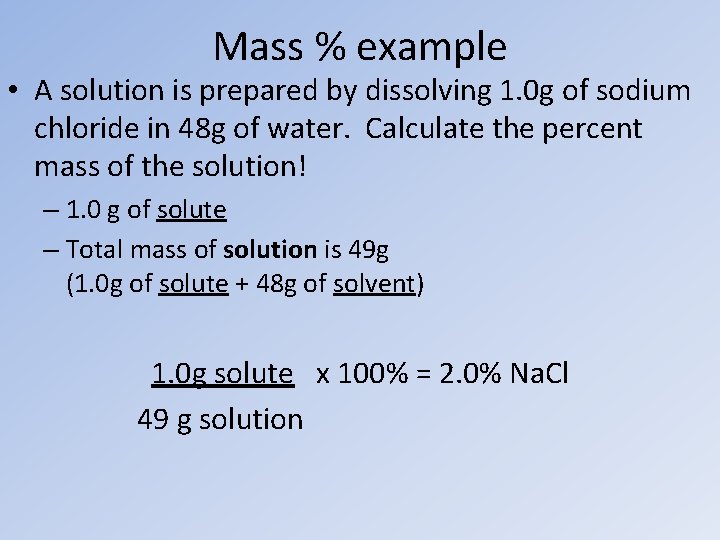 Mass % example • A solution is prepared by dissolving 1. 0 g of
