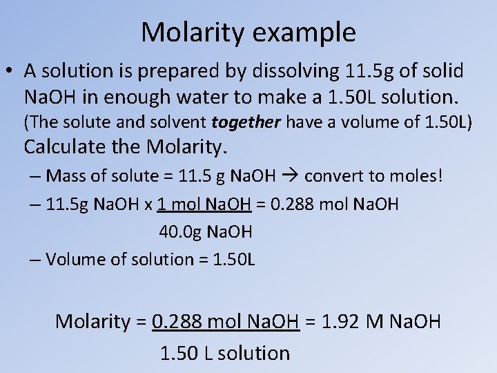 Molarity example • A solution is prepared by dissolving 11. 5 g of solid