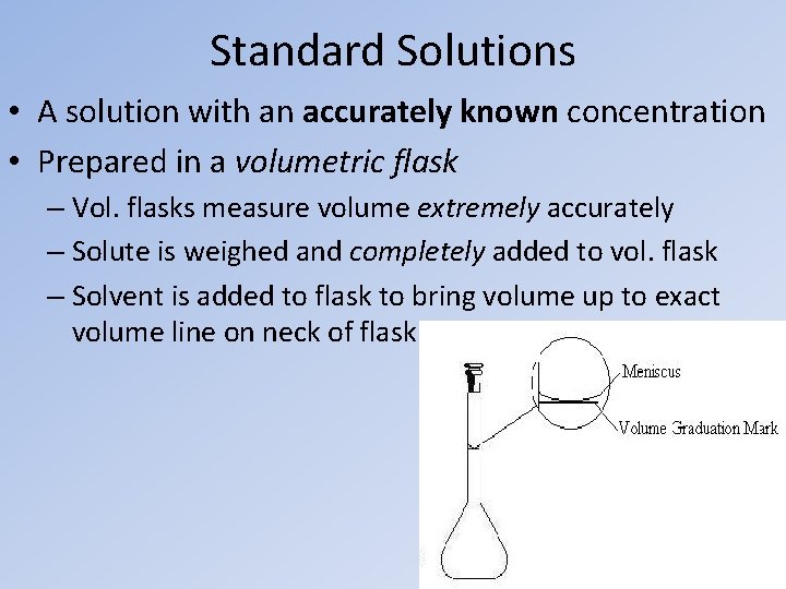 Standard Solutions • A solution with an accurately known concentration • Prepared in a