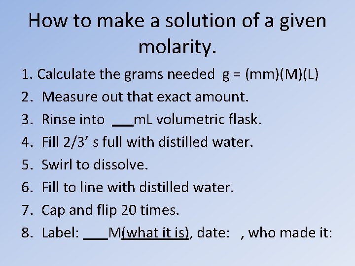 How to make a solution of a given molarity. 1. Calculate the grams needed