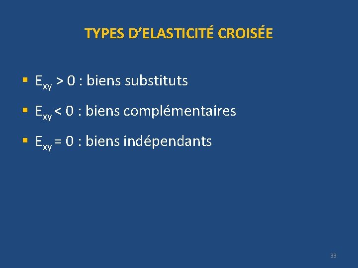 TYPES D’ELASTICITÉ CROISÉE § Exy > 0 : biens substituts § Exy < 0