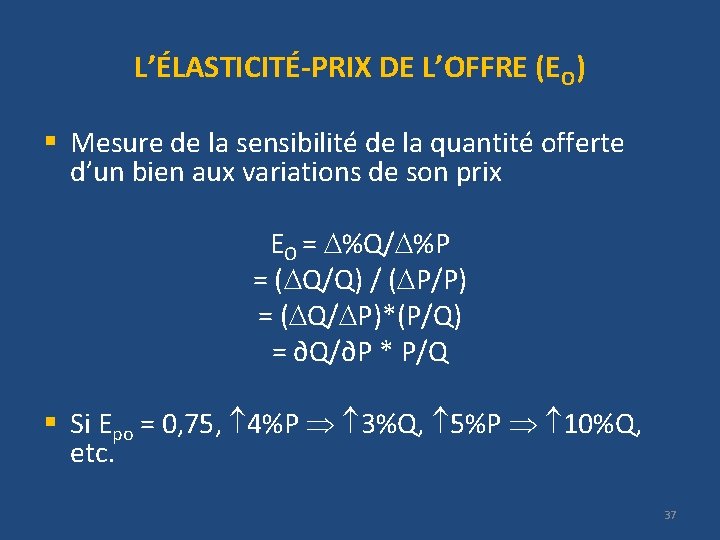 L’ÉLASTICITÉ-PRIX DE L’OFFRE (EO) § Mesure de la sensibilité de la quantité offerte d’un