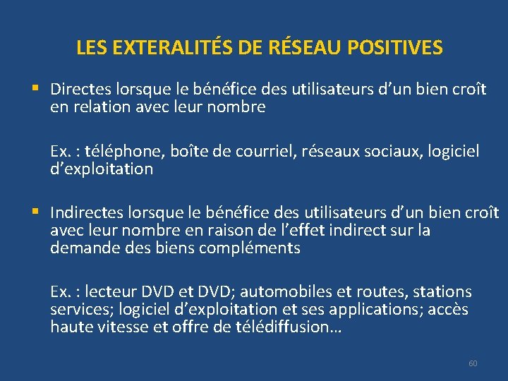 LES EXTERALITÉS DE RÉSEAU POSITIVES § Directes lorsque le bénéfice des utilisateurs d’un bien