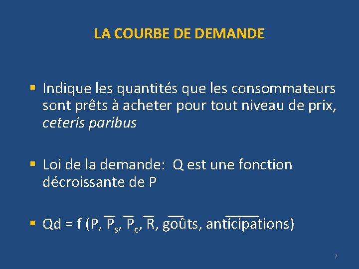 LA COURBE DE DEMANDE § Indique les quantités que les consommateurs sont prêts à