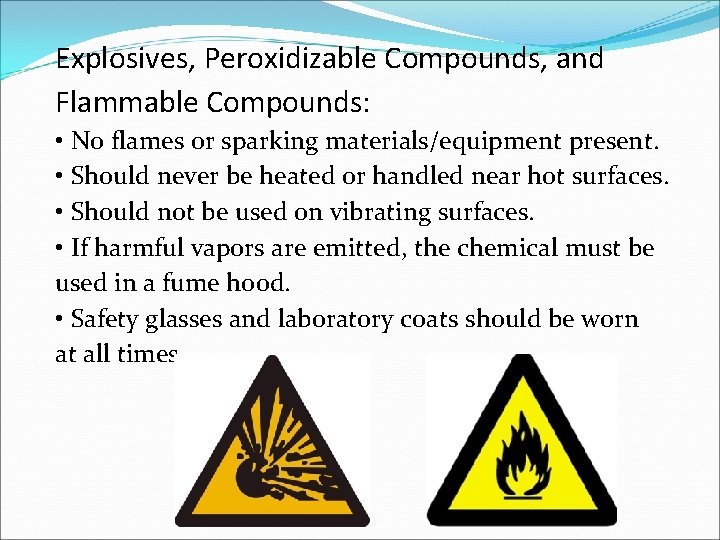 Explosives, Peroxidizable Compounds, and Flammable Compounds: • No flames or sparking materials/equipment present. •