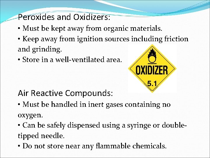 Peroxides and Oxidizers: • Must be kept away from organic materials. • Keep away