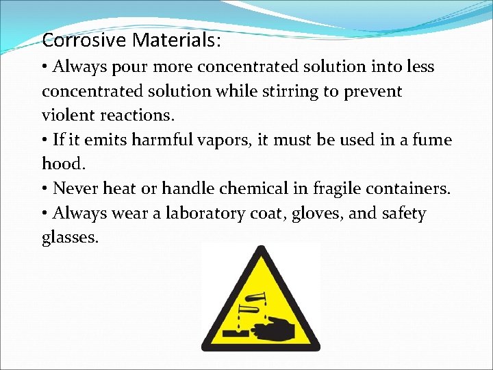 Corrosive Materials: • Always pour more concentrated solution into less concentrated solution while stirring