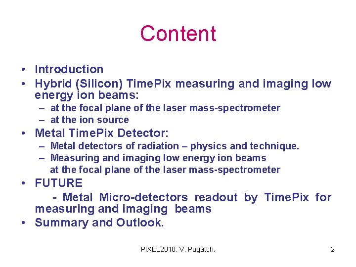 Content • Introduction • Hybrid (Silicon) Time. Pix measuring and imaging low energy ion