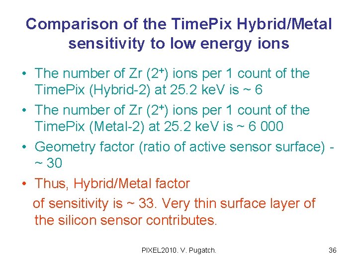 Comparison of the Time. Pix Hybrid/Metal sensitivity to low energy ions • The number