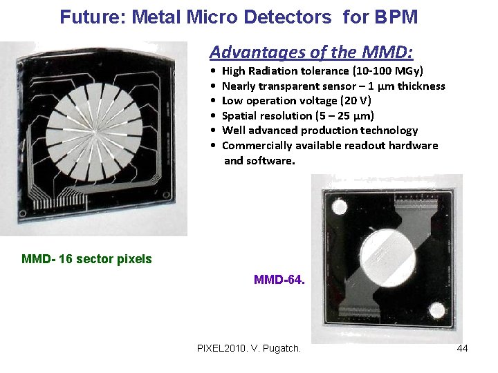 Future: Metal Micro Detectors for BPM Advantages of the MMD: • • • High