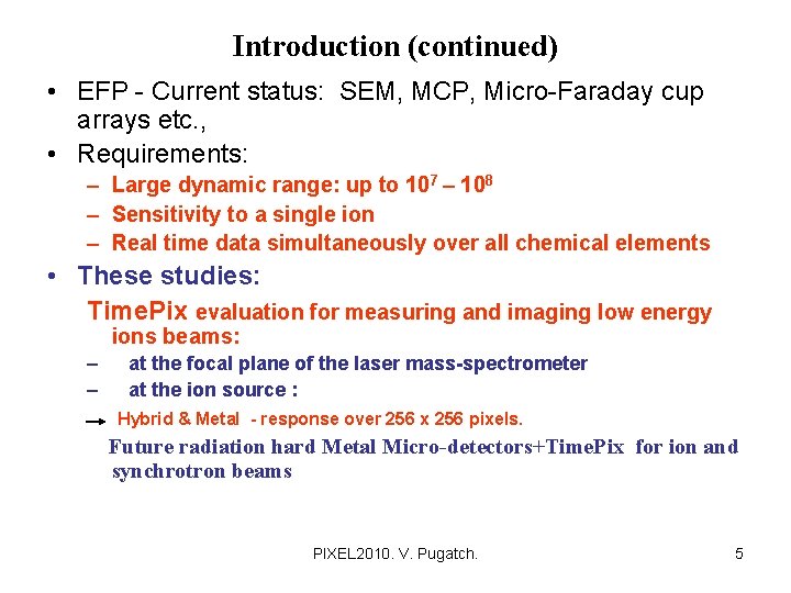 Introduction (continued) • EFP - Current status: SEM, MCP, Micro-Faraday cup arrays etc. ,