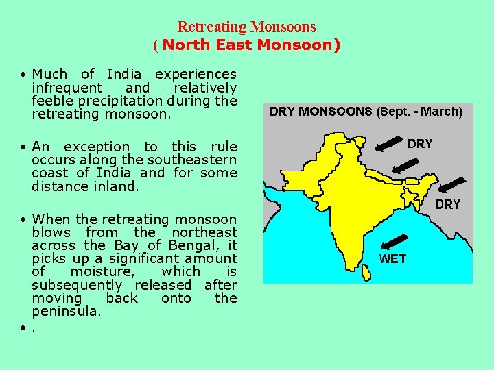 Retreating Monsoons ( North East Monsoon) • Much of India experiences infrequent and relatively