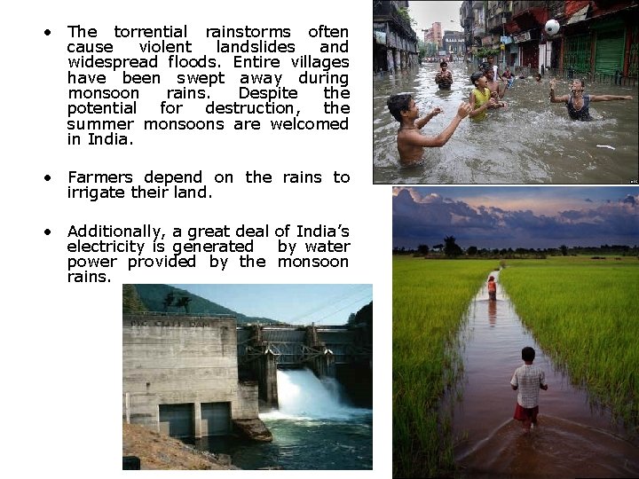  • The torrential rainstorms often cause violent landslides and widespread floods. Entire villages