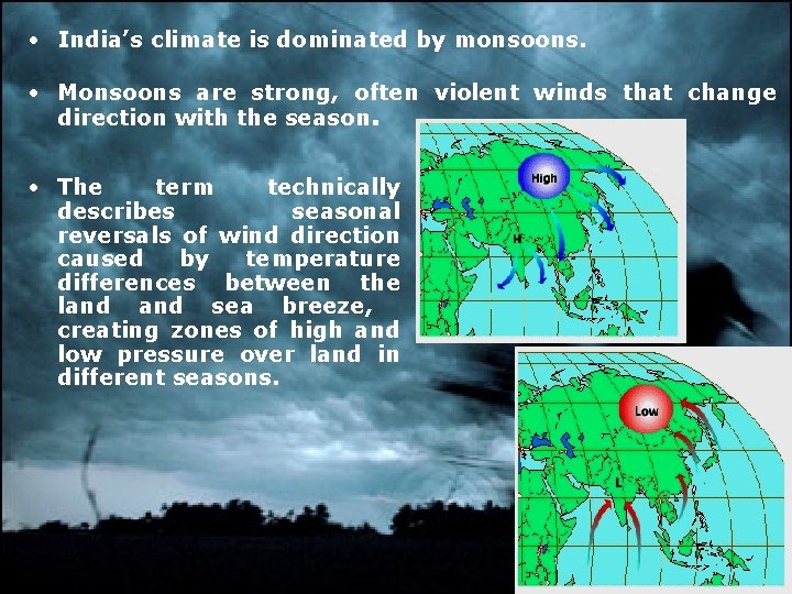  • India’s climate is dominated by monsoons. • Monsoons are strong, often violent