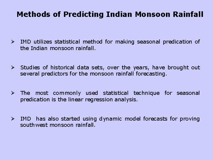 Methods of Predicting Indian Monsoon Rainfall Ø IMD utilizes statistical method for making seasonal