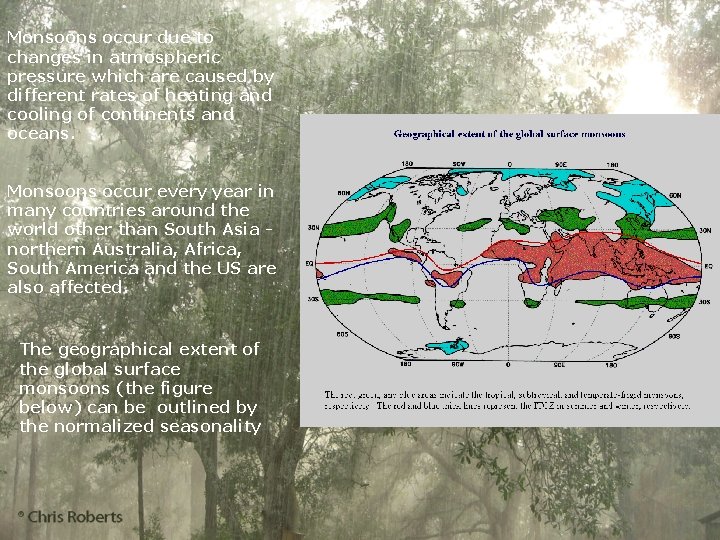 Monsoons occur due to changes in atmospheric pressure which are caused by different rates