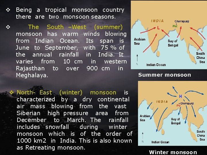 v Being a tropical monsoon country there are two monsoon seasons. v The South