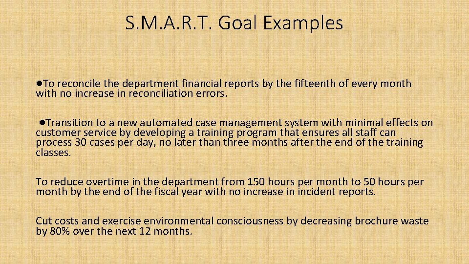 S. M. A. R. T. Goal Examples ●To reconcile the department financial reports by