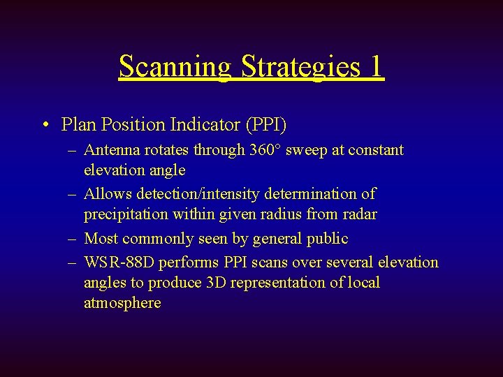 Scanning Strategies 1 • Plan Position Indicator (PPI) – Antenna rotates through 360° sweep