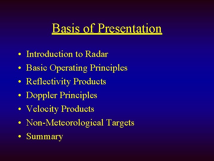 Basis of Presentation • • Introduction to Radar Basic Operating Principles Reflectivity Products Doppler