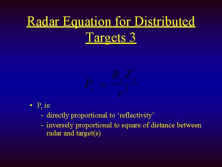 Radar Equation for Distributed Targets 3 • Pr is: - directly proportional to ‘reflectivity’