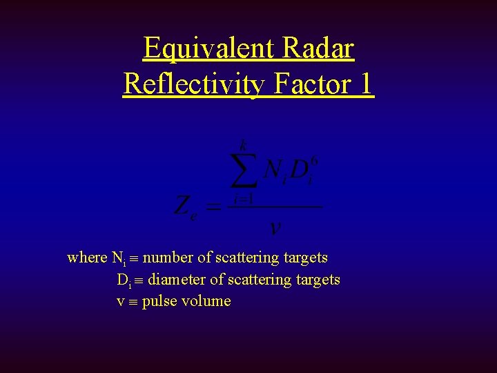 Equivalent Radar Reflectivity Factor 1 where Ni number of scattering targets Di diameter of