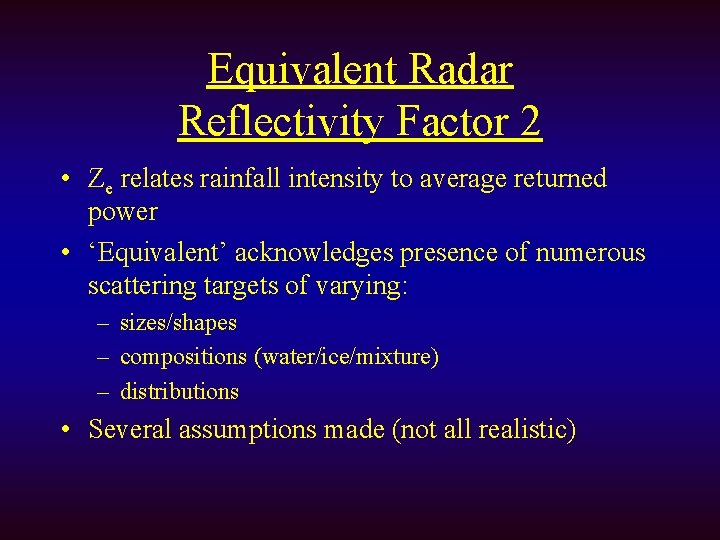 Equivalent Radar Reflectivity Factor 2 • Ze relates rainfall intensity to average returned power