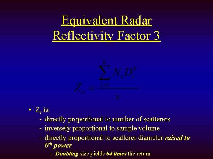 Equivalent Radar Reflectivity Factor 3 • Ze is: - directly proportional to number of