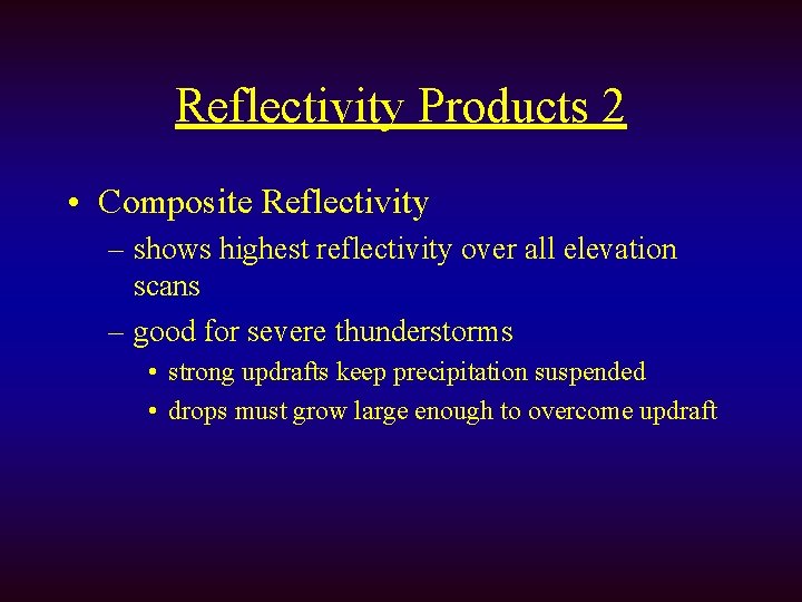 Reflectivity Products 2 • Composite Reflectivity – shows highest reflectivity over all elevation scans