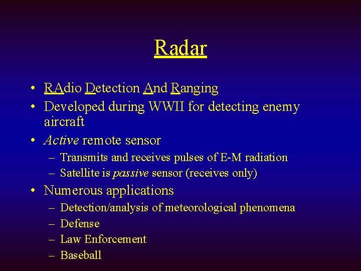 Radar • RAdio Detection And Ranging • Developed during WWII for detecting enemy aircraft