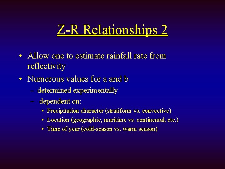 Z-R Relationships 2 • Allow one to estimate rainfall rate from reflectivity • Numerous