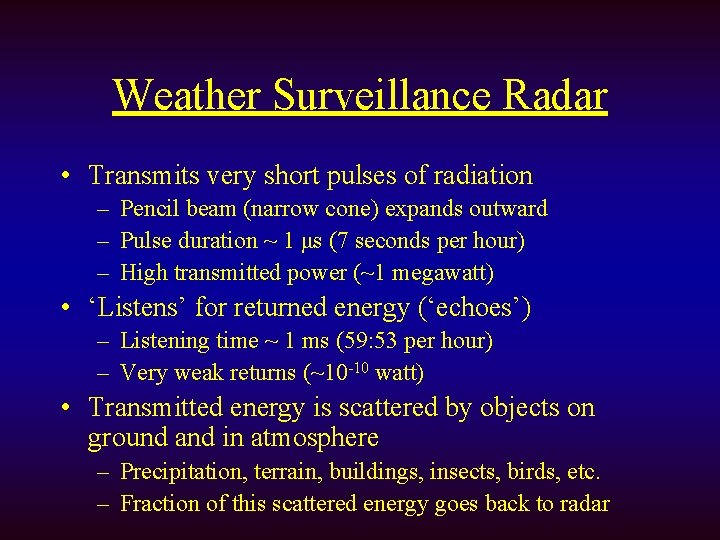 Weather Surveillance Radar • Transmits very short pulses of radiation – Pencil beam (narrow
