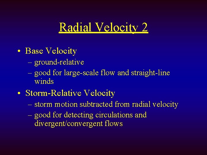 Radial Velocity 2 • Base Velocity – ground-relative – good for large-scale flow and