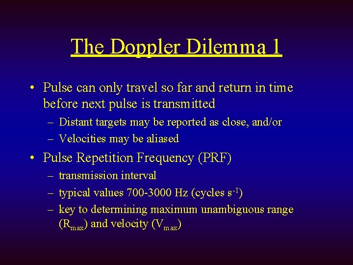 The Doppler Dilemma 1 • Pulse can only travel so far and return in