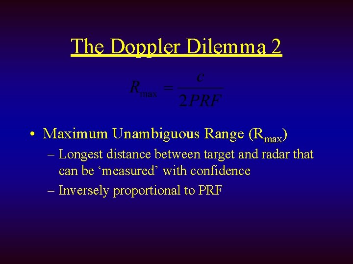 The Doppler Dilemma 2 • Maximum Unambiguous Range (Rmax) – Longest distance between target