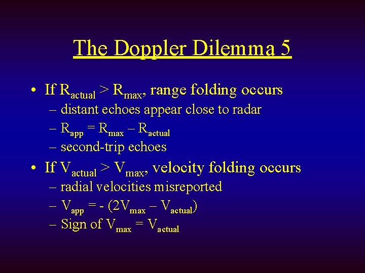 The Doppler Dilemma 5 • If Ractual > Rmax, range folding occurs – distant