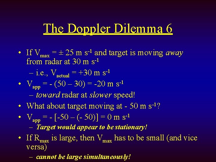 The Doppler Dilemma 6 • If Vmax = ± 25 m s-1 and target