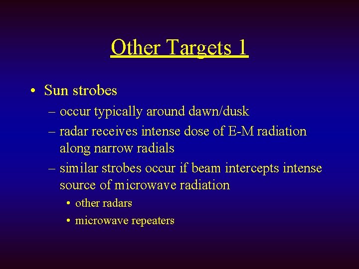 Other Targets 1 • Sun strobes – occur typically around dawn/dusk – radar receives