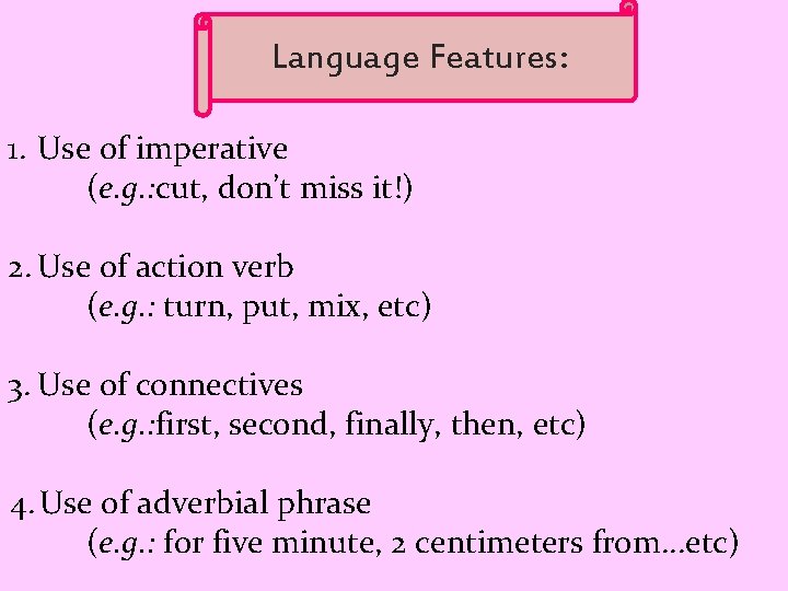 Language Features: 1. Use of imperative (e. g. : cut, don’t miss it!) 2.