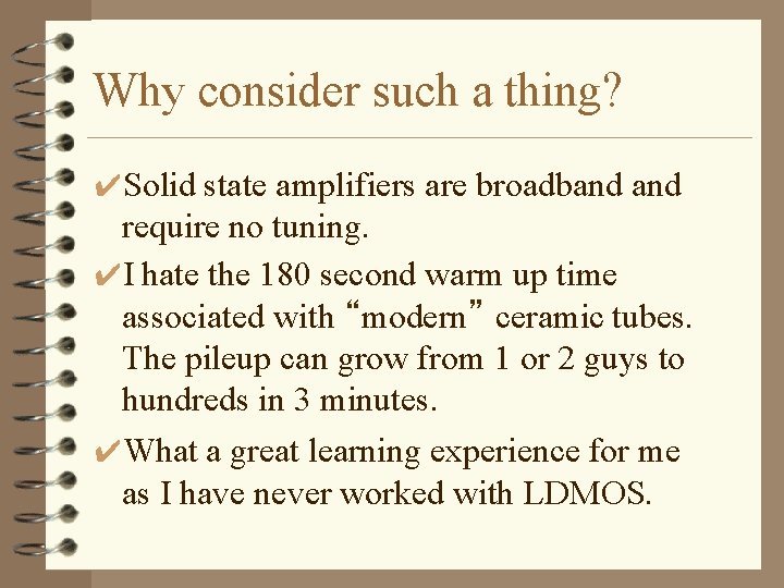 Why consider such a thing? ✔Solid state amplifiers are broadband require no tuning. ✔I