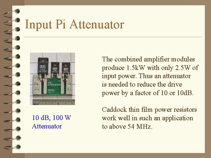 Input Pi Attenuator The combined amplifier modules produce 1. 5 k. W with only