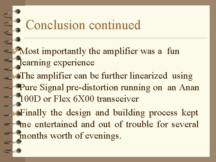 Conclusion continued ✔Most importantly the amplifier was a fun learning experience ✔The amplifier can