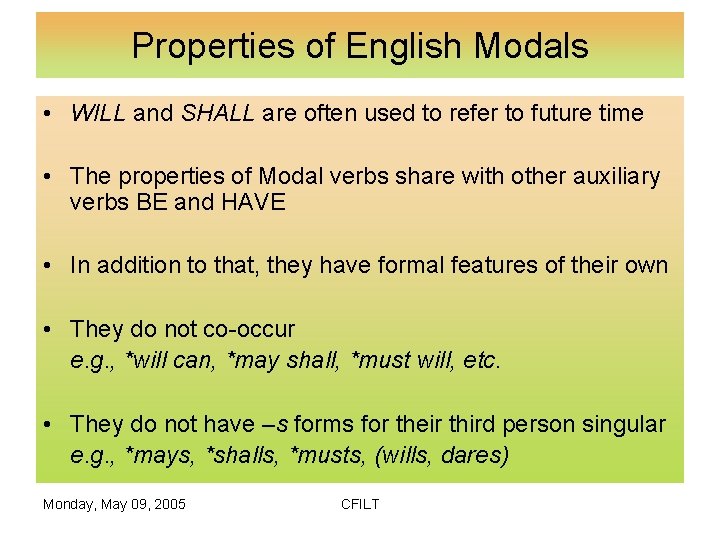 Properties of English Modals • WILL and SHALL are often used to refer to