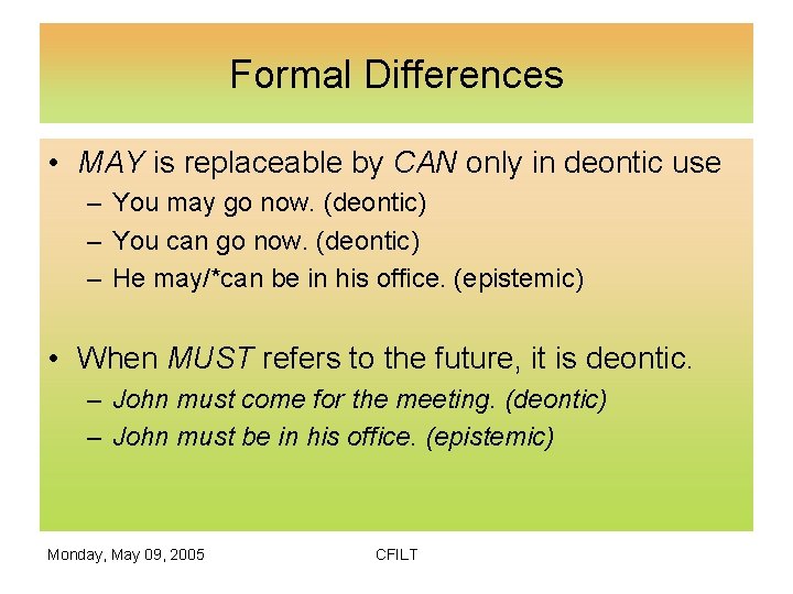 Formal Differences • MAY is replaceable by CAN only in deontic use – You